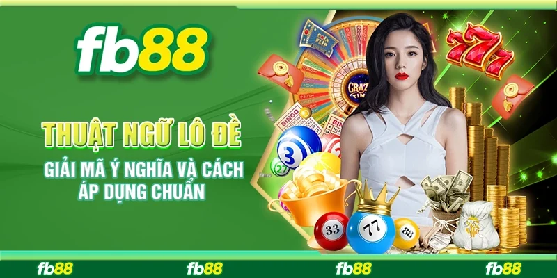 Thuật Ngữ Lô Đề – Giải Mã Ý Nghĩa Và Cách Áp Dụng Chuẩn