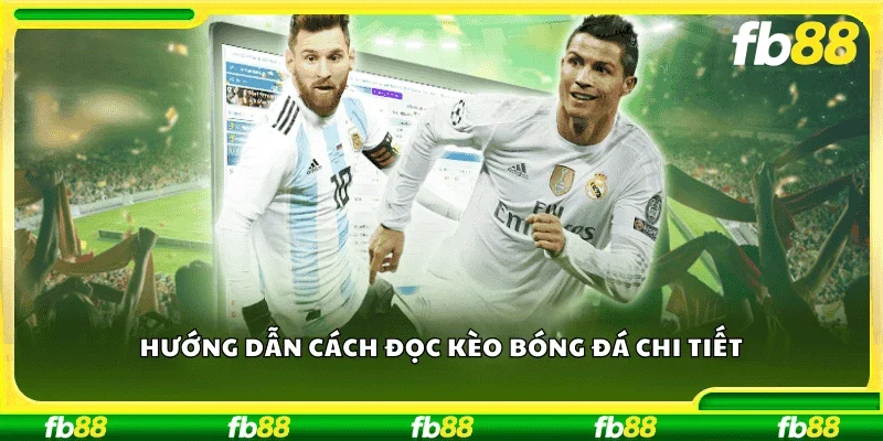 Hướng dẫn cách đọc kèo bóng đá chi tiết